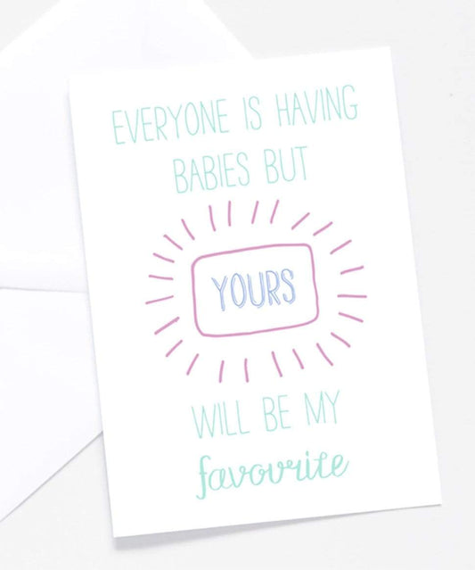 Card - Everyone is Having Babies But Yours Will Be My Favourite